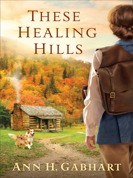 Title details for These Healing Hills by Ann H. Gabhart - Available